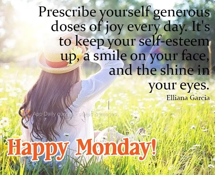 Recomendam-se generosas doses de alegrias todos os dias. Que é pra manter a autoestima elevada, o sorriso no rosto e brilho no olhar.
 Feliz Segunda-fe...