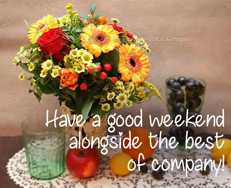 Have a good weekend alongside the best of company! 