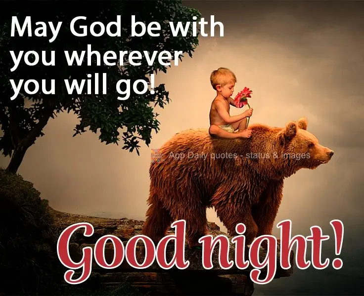 May God be with you wherever you go!  Good night! 