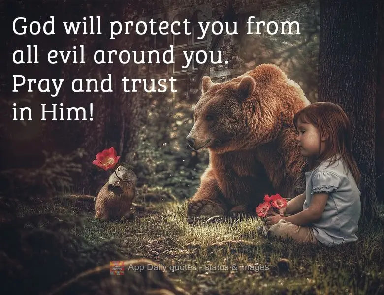 Deus te protegerá de todo o mau que o cerca! Ore e confie!
