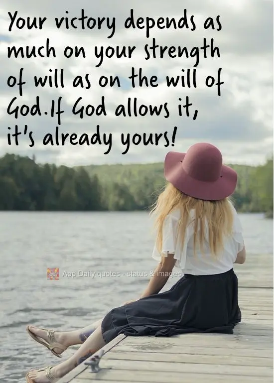 Tua vitória depende tanto da tua força de vontade quanto da vontade de Deus. Se Deus permitir, já é teu!
