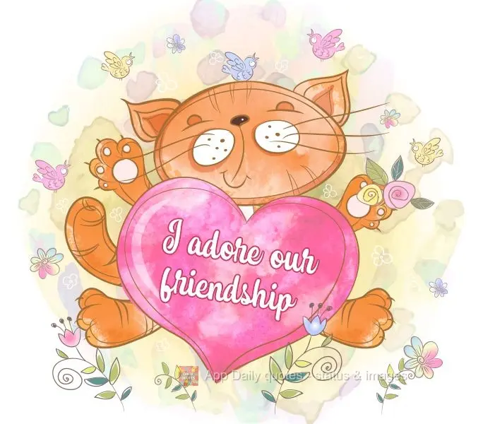 I adore our friendship! 