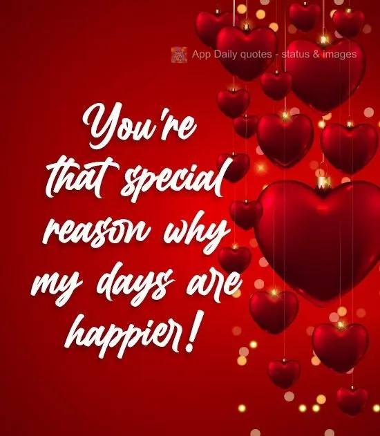 You're that special reason why my days are happier! 