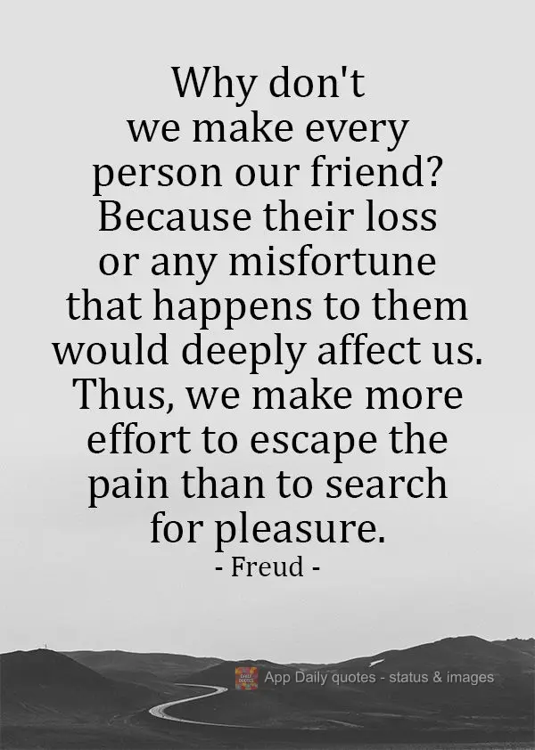 Por que não fazemos de cada pessoa um amigo? Porque a perda dele ou qualquer infortúnio que lhe aconteça nos afetaria profundamente. Assim, esforçamo...
