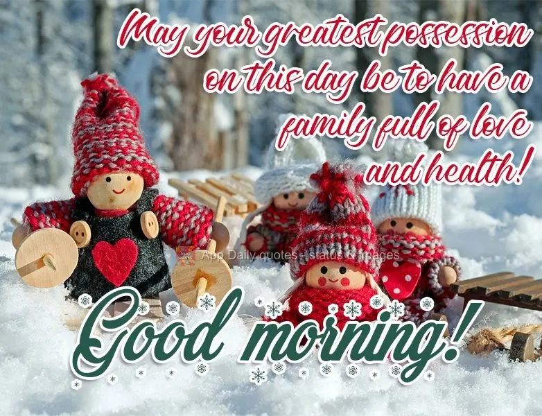 Que o seu maior bem neste dia seja ter uma família cheia de amor e saúde!  Bom dia!