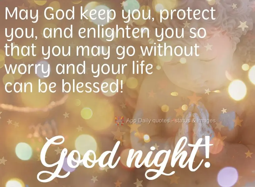 Que Deus te cuide, te proteja e te ilumine, que você possa seguir sem preocupações e que tenha uma vida abençoada!  Boa noite!
