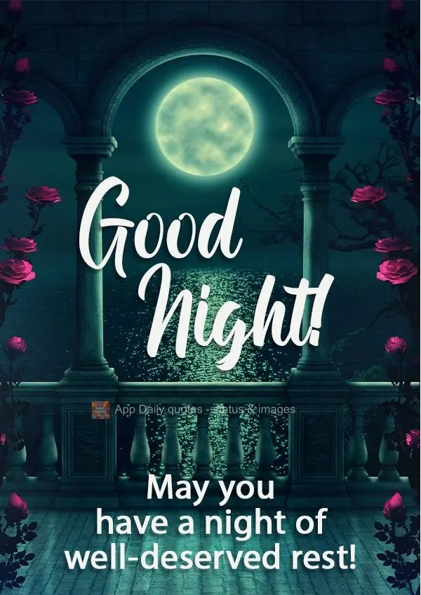May you have a night of well-deserved rest! Good night! 