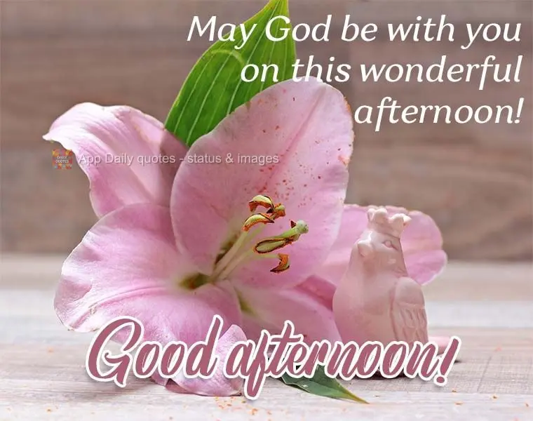 May God be with you on this wonderful afternoon!  Good afternoon! 