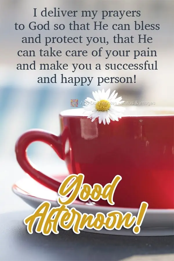 Entrego a Deus minhas orações para que te abençoe e te proteja, que cuide de suas dores e que te faça uma pessoa realizada e feliz!  Boa tarde!