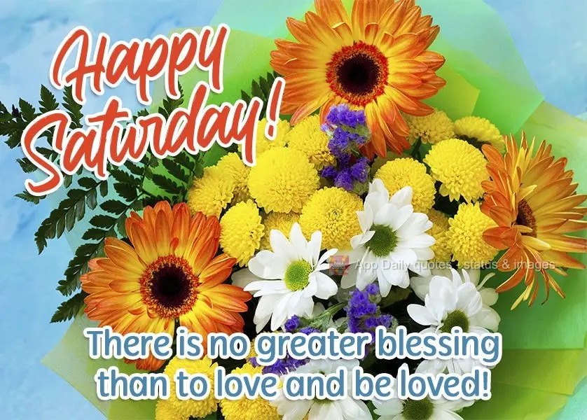Não há bênção maior que o amar e ser amado!  Feliz Sábado!