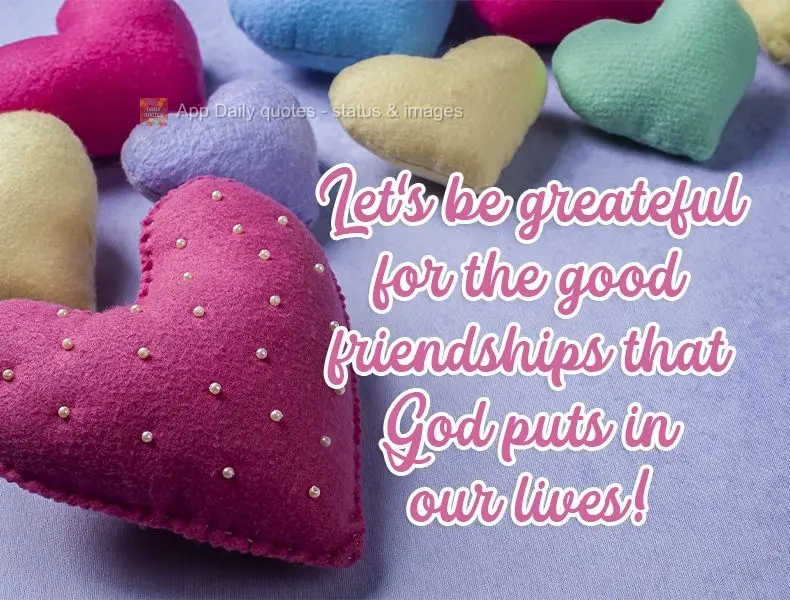 Let's be grateful for the good friendships that God puts in our lives! 