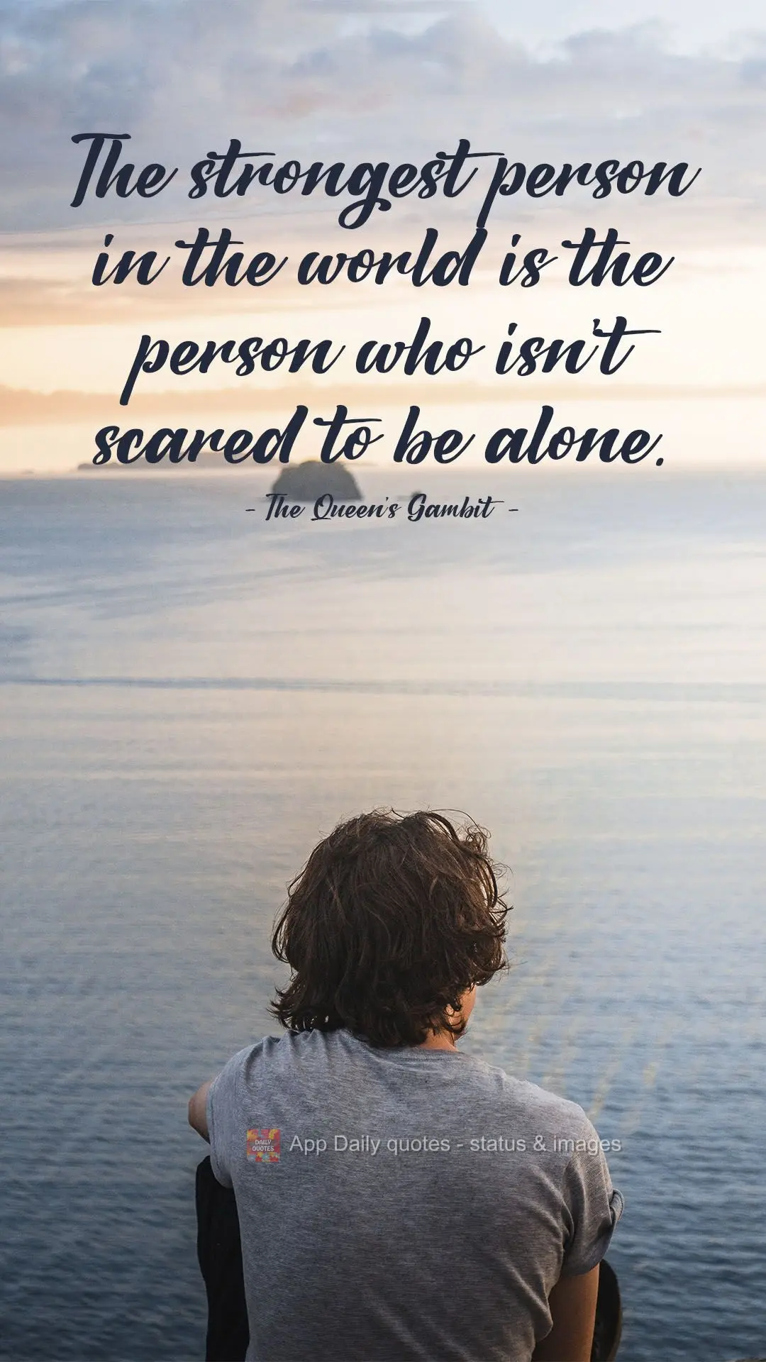 The strongest person in the world is the person who isn't scared to be alone. The Queen's Gambit 