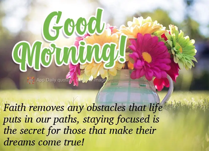 A fé remove qualquer obstáculo que a vida coloca sobre nossos caminhos. Manter-se focado é o segredo de quem consegue realizar seus sonhos! Bom dia! ...