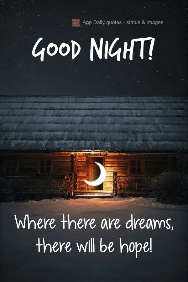 Where there are dreams, there will be hope!  Good night! 