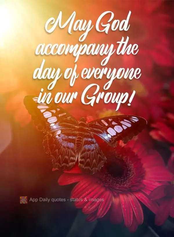 May God look after everyone's day in our Group! 