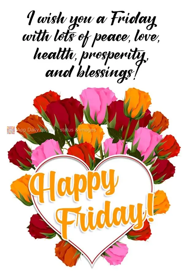 I wish you a Friday with lots of peace, love, health, prosperity, and blessings! 