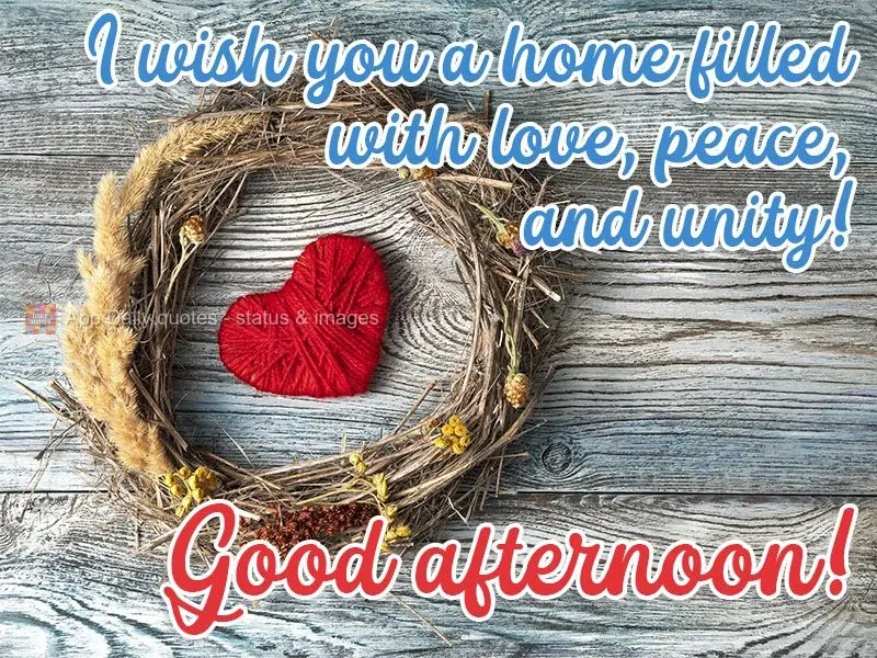 Desejo a você um lar cheio de amor, paz e união!  Boa tarde!