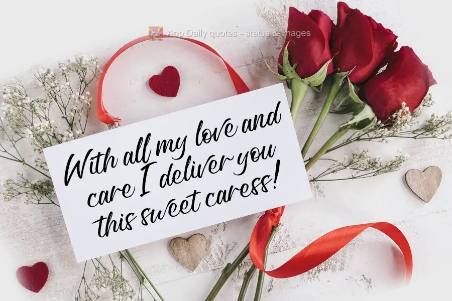 With all my love and care I deliver you this sweet bit of my affection!  