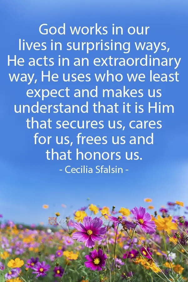 God works in our lives in surprising ways. He acts in an extraordinary way. He uses who we least expect to make us understand that it is Him that protect...