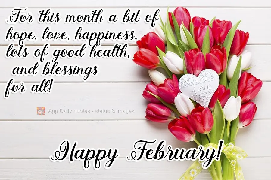 Para esse mês um pouco de esperança, amor, felicidade, muita saúde e bênçãos para todos!  Feliz Fevereiro!