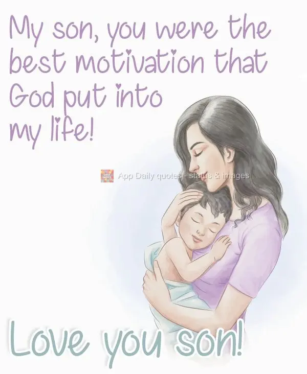 My son, you are the greatest motivation God put into my life!  Love you son! 