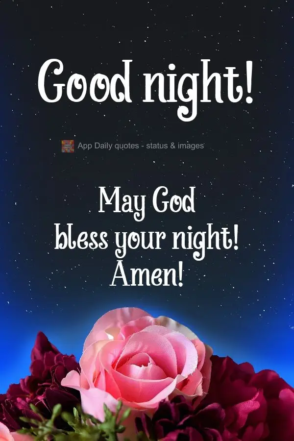 May God bless your night! Amen!  Good night! 