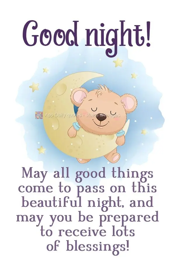 May all good things come to pass on this beautiful night, and may you be prepared to receive lots of blessings!  Good night! 