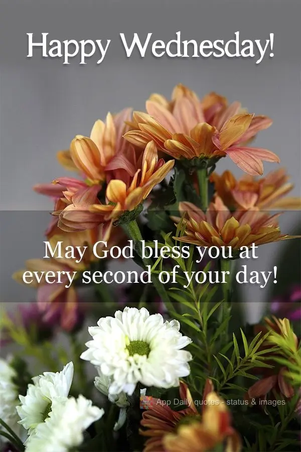 May God bless you in every second of your day!  Happy Wednesday! 