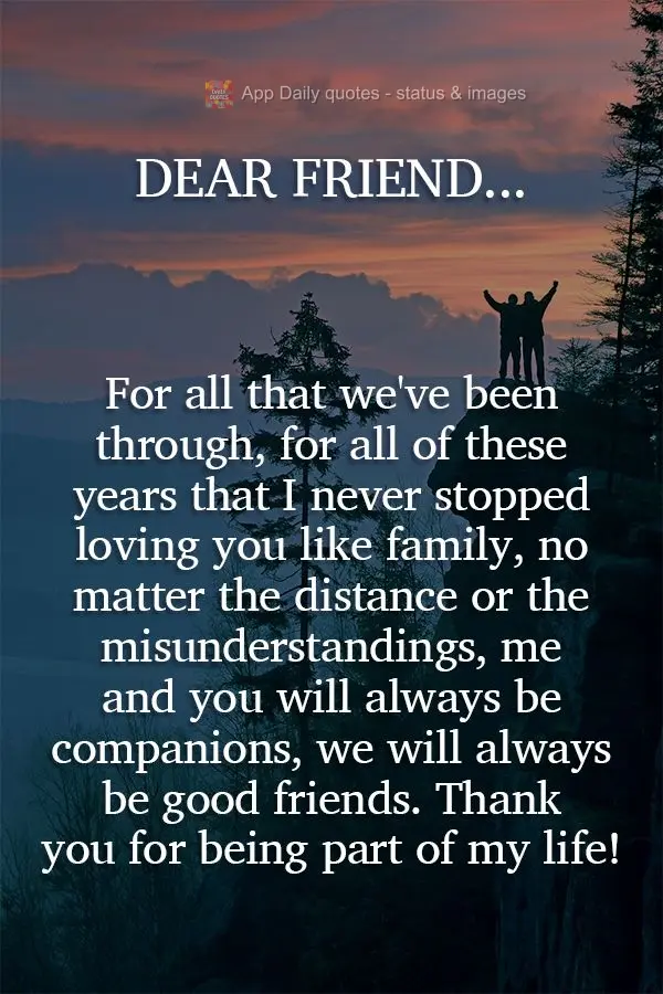 Dear friend...For all that we've been through, for all of these years that I never stopped loving you like family, no matter the distance or the misunder...