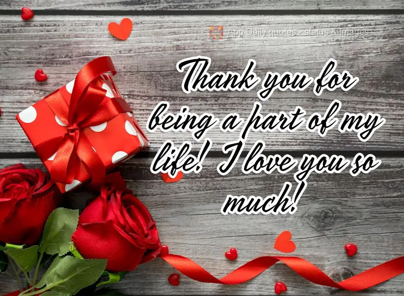 Thank you for being a part of my life! I love you so much! 