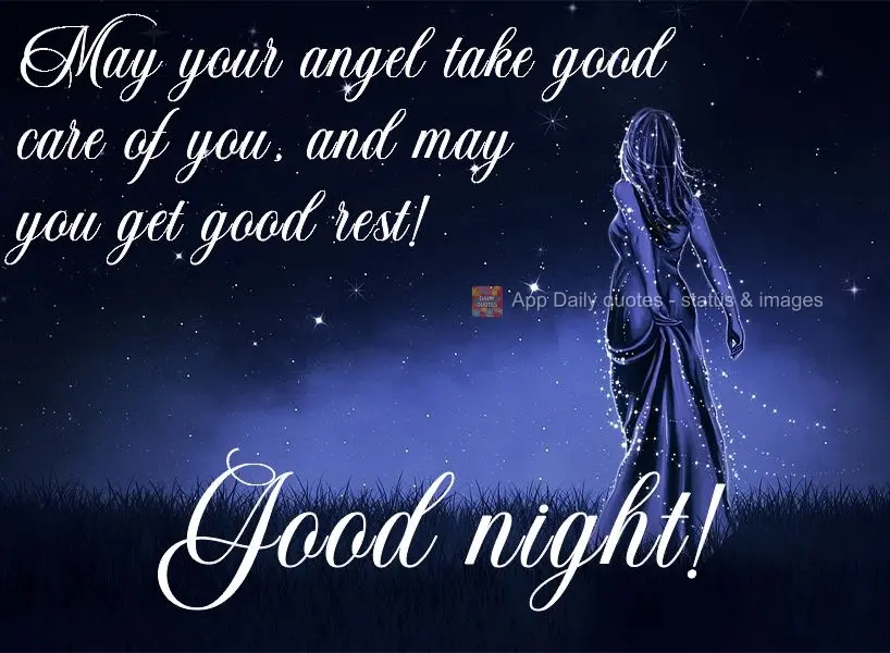 May your angel take good care of you, and may you get good rest!  Good night! 