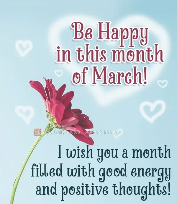 Desejo um mês cheinho de boas energias e pensamentos positivos! Seja Feliz neste mês de Março!