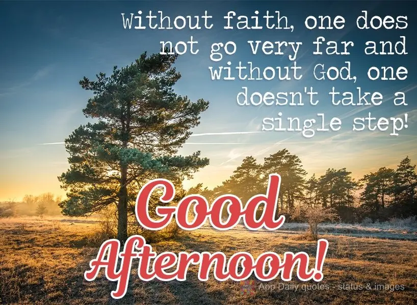 Sem fé não se vai muito longe e sem Deus não se dá nenhum passo! Boa tarde! 