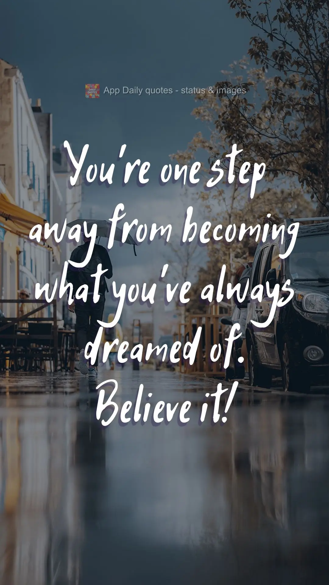 You're one step away from becoming what you've always dreamed of. Believe it! 