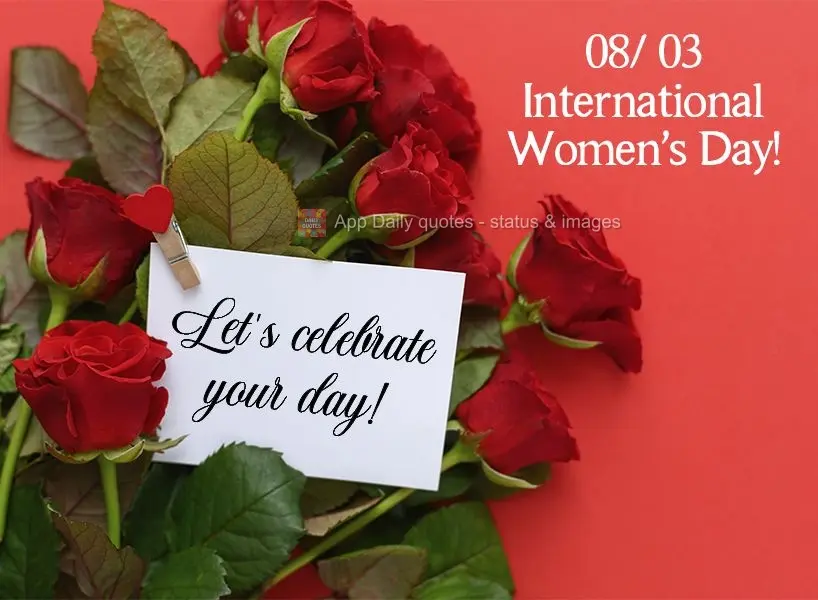 Let's celebrate your day!  International Women's Day! 