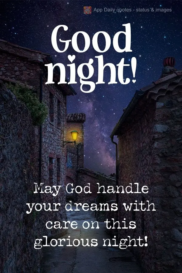 May God handle your dreams with care on this glorious night!  Good night! 