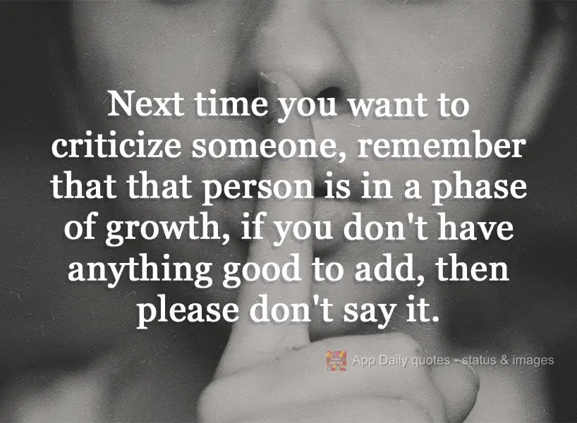 Quando for criticar alguém, lembre-se que essa pessoa está em fase de crescimento. Se você não acrescenta nada de bom, por favor não se pronuncie....