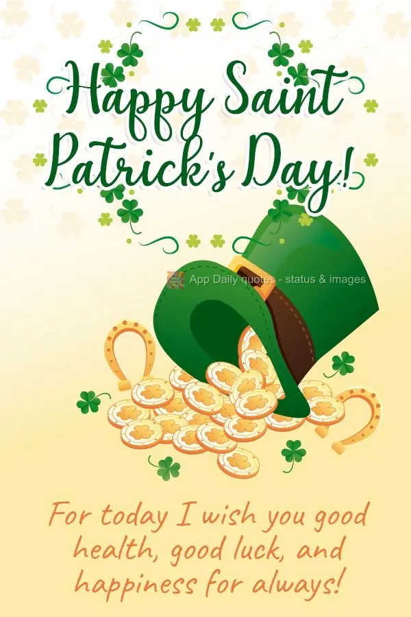 Today I wish you good health, good luck, and happiness for always!  Happy Saint Patrick's Day! 