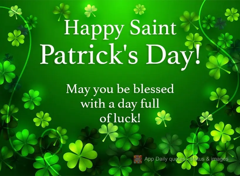 May you be blessed with a day full of good luck!  Happy Saint Patrick's Day! 