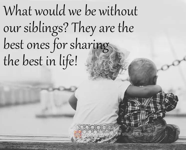 What would we be without our siblings? They are the best people for sharing the best in life with! 