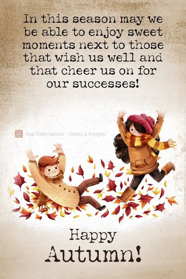 Que nesta época possamos aproveitar deliciosos momentos ao lado das pessoas que querem nosso bem, e torcem por nossas conquistas!  Feliz Outono!