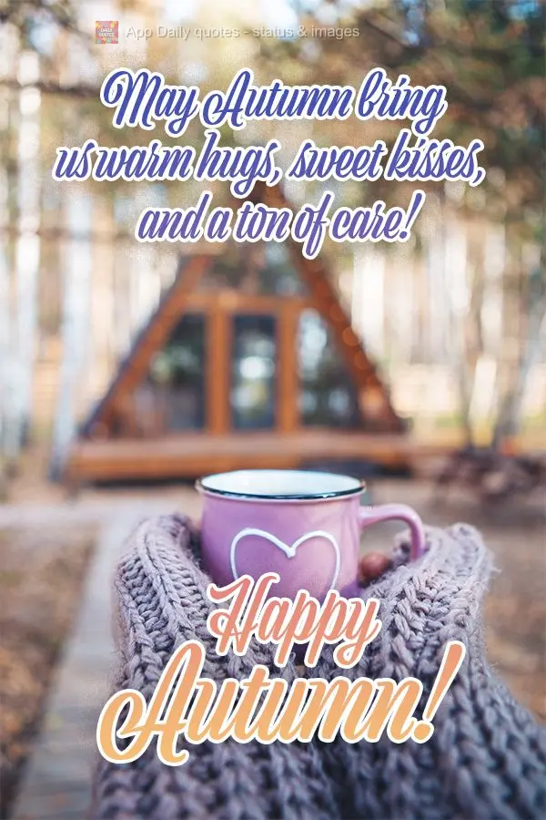 Que Outono nos traga abraços quentinhos,  beijos doces e um monte de carinho!  Feliz Outono!