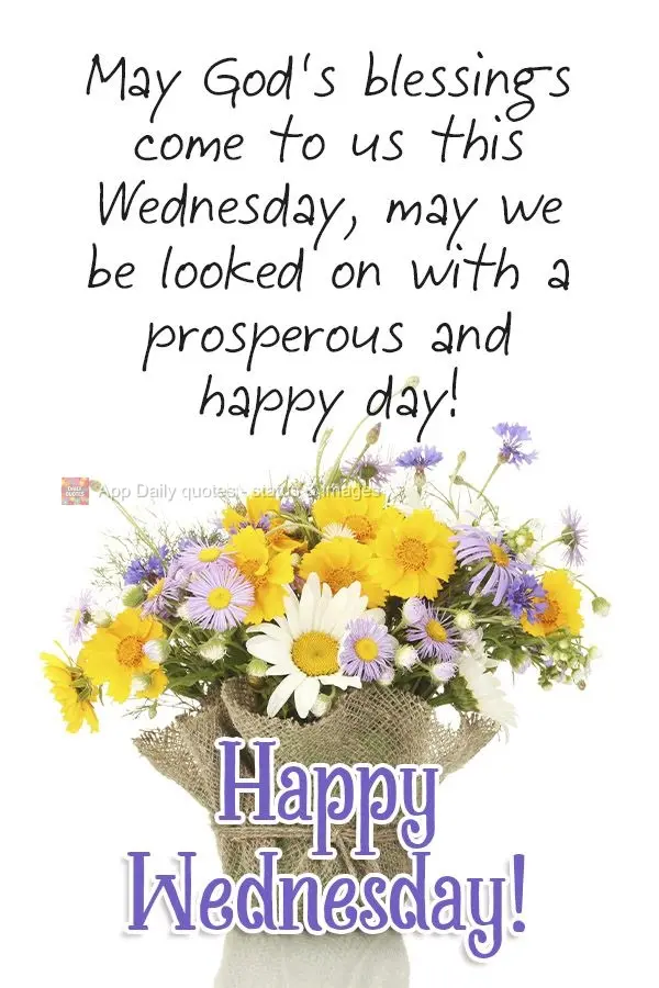 May we be granted God's blessings this Wednesday. May we be blessed with a prosperous and happy day! Happy Wednesday!