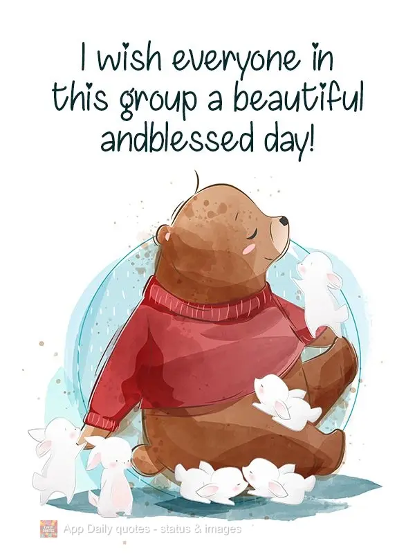 I wish everyone in this group a beautiful and blessed day!