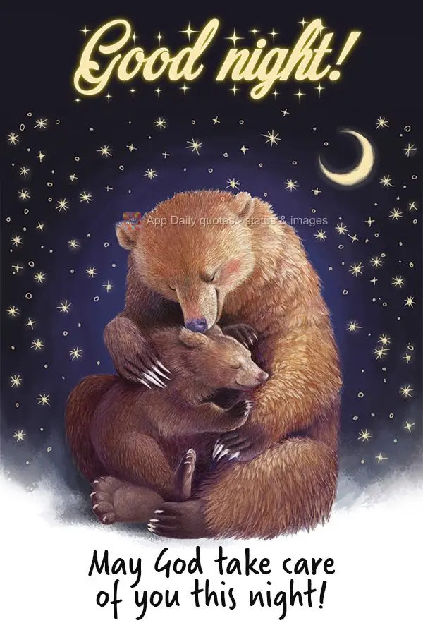 May God take care of you tonight! Good night!