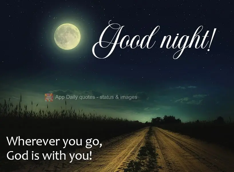 Wherever you go, God is with you! Good night! 