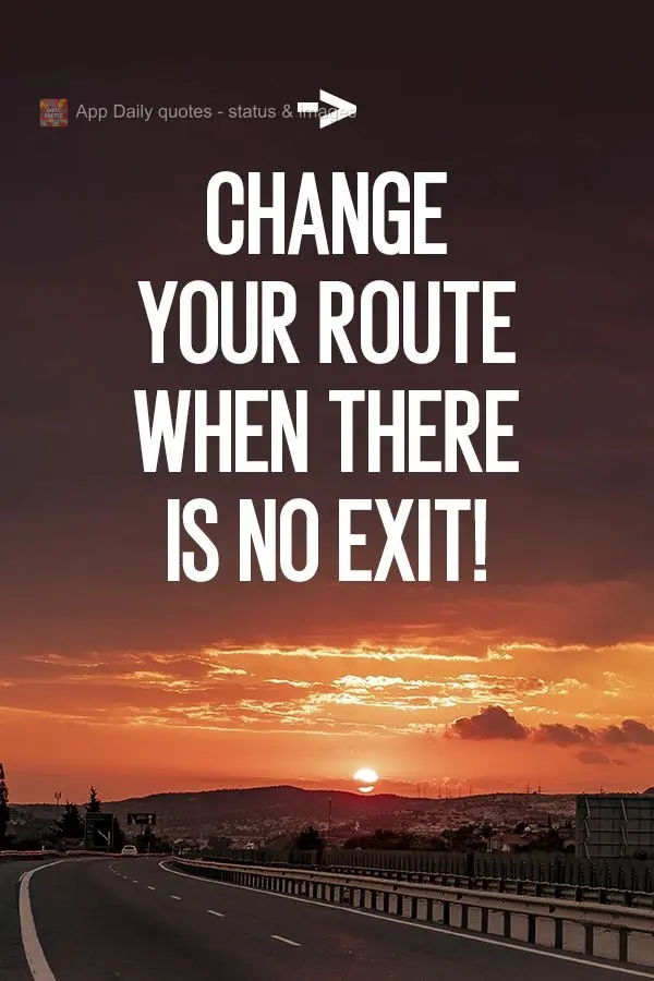 Mude a sua rota quando não houver saída!