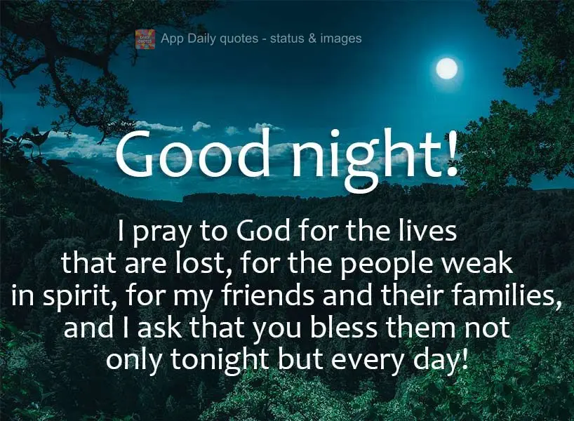 I pray to God for the lives that are lost, for the people weak in spirit, for my friends and their families, and I ask that you bless them not only tonig...
