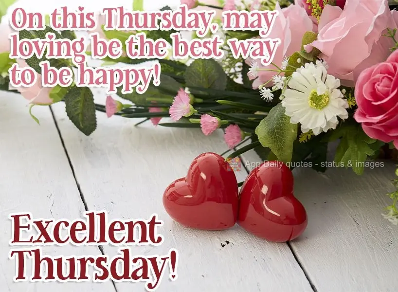 On this Thursday, may loving be the best way to be happy! Have an excellent Thursday!
