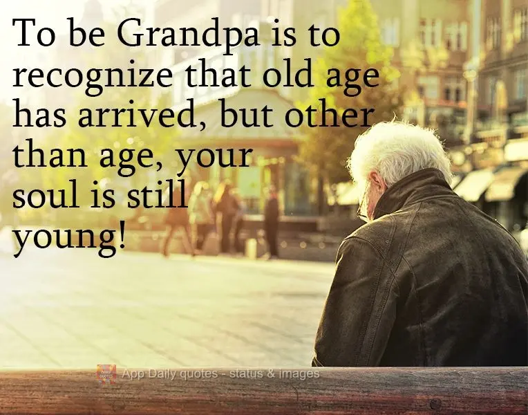 Ser Avô é reconhecer que a velhice chegou, mas independente da idade sua alma ainda é jovem!